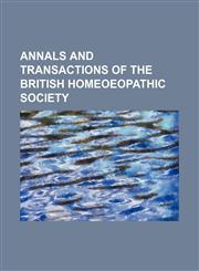 annals and transactions of the british homeoeopathic society,1151031348,9781151031341