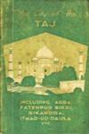 The City of the Taj Including Agra. Fatehpur sikri, Sikandra, Itmad-ud-Daula - A Book for Tourists & Visitors 4th Edition