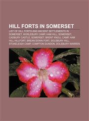 Hill forts in Somerset List of hill forts and ancient settlements in Somerset, Worlebury Camp, Ham Hill, Somerset, Cadbury Castle, Somerset,1155555899,9781155555898