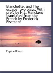 Blanchette, and The escape; two plays. With pref. by H.L. Mencken; translated from the French by Fre,1116756099,9781116756098