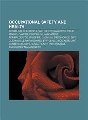 Occupational safety and health Beryllium, Chlorine, Lead, Electromagnetic field, Mining, Cancer, Chromium, Manganese, Formaldehyde, Wildfire,1157411525,9781157411529