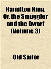 Hamilton King, Or, the Smuggler and the Dwarf (Volume 3),1154722104,9781154722109