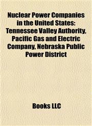 Nuclear Power Companies in the United States Tennessee Valley Authority, Pacific Gas and Electric Company, Nebraska Public Power District,1155377125,9781155377124