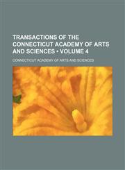 Transactions of the Connecticut Academy of Arts and Sciences (Volume 4 ),115511227X,9781155112275