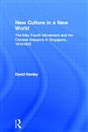 New Culture in a New World The May Fourth Movement and the Chinese Diaspora in Singapore, 1919-1932,0415944252,9780415944250