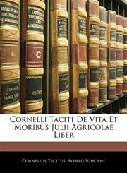 Cornelli Taciti De Vita Et Moribus Julii Agricolae Liber,114166030X,9781141660308