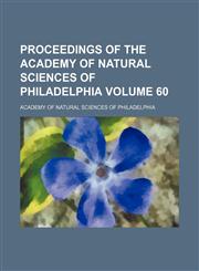 Proceedings of the Academy of Natural Sciences of Philadelphia Volume 60,1153416549,9781153416542