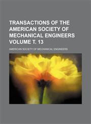 Transactions of the American Society of Mechanical Engineers Volume т. 13,1231092262,9781231092262