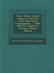 First- Ninth Annual Report of the New York State Dairy Commissioner ... 1884-1891/92, Volume 9 Vol. 9,1287685161,9781287685166