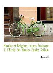 Morales et Religions Leçons Professées à L'Ecole des Hautes Etudes Sociales,1115343769,9781115343763