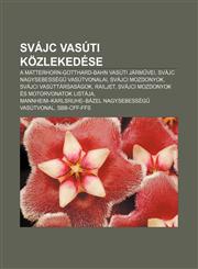 Svajc Vasuti Kozlekedese A Matterhorn-Gotthard-Bahn Vasuti Jarm Vei, Svajc Nagysebesseg Vasutvonalai, Svajci Mozdonyok,1232895245,9781232895244