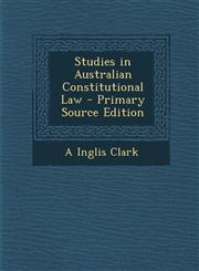 Studies in Australian Constitutional Law - Primary Source Edition,1293300632,9781293300633