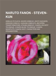 Naruto Fanon - Steven-Kun Aemilius Ryouichi, Akihiro Kinnojo, Arato Kazunori, Asanuma Kinnojo, Asanuma Kinnojo's Jinchūriki Transformations, Atsuma Kinnojo, Chakra Archery Technique, Chakra Blade Technique, Chakra Gauntlets, Chakra Shot,1234719029,9781234719029