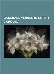 Baseball Venues in North Carolina BB&T Ballpark, BB&T Ballpark (Charlotte), Beaver Field at Jim and Bettie Smith Stadium, Boshamer Stadium, Brooks Fi,1230508929,9781230508924