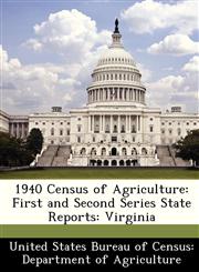 1940 Census of Agriculture First and Second Series State Reports: Virginia,128836170X,9781288361700