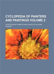 Cyclopedia of painters and paintings Volume 2,1152227238,9781152227231