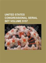 United States Congressional Serial Set Volume 5157,1234061163,9781234061166