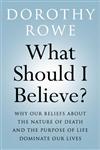 What Should I Believe? Why our Beliefs about the Nature of Death and the Purpose of Life Dominate our Lives,0415466792,9780415466790