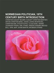 Norwegian politician, 19th century birth Introduction Christian August Selmer, August Christian Manthey, Anton Christian Bang,1157411711,9781157411710