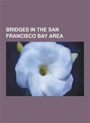 Bridges in the San Francisco Bay Area Golden Gate Bridge, Dumbarton Bridge, San Francisco - Oakland Bay Bridge, Eastern Span Replacement of the San F,1230477268,9781230477268