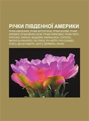 Richky Pivdennoï Ameryky Richka Amazonka, Richky Arhentyny, Richky Boliviï, Richky Brazyliï, Richky Venesuely, Richky Parahvayu,1233827286,9781233827282