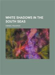 White Shadows in the South Seas,1443209058,9781443209052