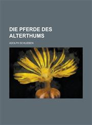Die Pferde Des Alterthums,1234607727,9781234607722