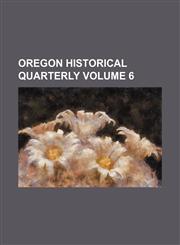 Oregon Historical Quarterly Volume 6,1152681338,9781152681330