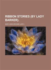 Ribbon Stories (By Lady Barker).,1458966097,9781458966094