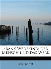 Frank Wedekind; der Mensch und das Werk,1241264503,9781241264505
