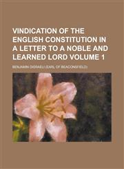 Vindication of the English Constitution in a Letter to a Noble and Learned Lord Volume 1,1234166046,9781234166045