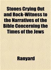 Stones Crying Out and Rock-Witness to the Narratives of the Bible Concerning the Times of the Jews,1152492756,9781152492752