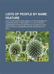 Lists of people by name feature List of one-word stage names, List of nicknames of European royalty and nobility: A,1155216199,9781155216195