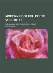 Modern Scottish Poets; With Biographical and Critical Notices Volume 15,123411285X,9781234112851