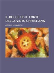 Il dolce ed il forte della virtu christiana,113080125X,9781130801255