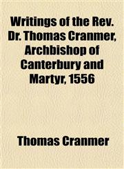 Writings of the Rev. Dr. Thomas Cranmer, Archbishop of Canterbury and Martyr, 1556,115214166X,9781152141667