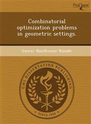 Combinatorial optimization problems in geometric settings.,1249867479,9781249867470