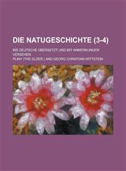 Die Natugeschichte; Ins Deutsche Ubersetzt Und Mit Anmerkungen Versehen (3-4),1234864843,9781234864842