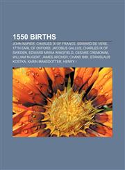 1550 births John Napier, Charles IX of France, Edward de Vere, 17th Earl of Oxford, Jacobus Gallus, Charles IX of Sweden,1155306635,9781155306636