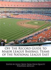 Off The Record Guide to Major League Baseball Teams of the National League East,1171170505,9781171170501
