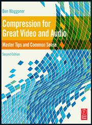 Compression for Great Video and Audio Master Tips and Common Sense 2nd Edition,0240812131,9780240812137