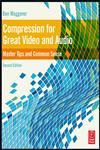 Compression for Great Video and Audio Master Tips and Common Sense 2nd Edition,0240812131,9780240812137