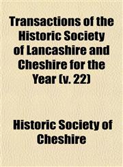 Transactions of the Historic Society of Lancashire and Cheshire for the Year (v. 22),1150194588,9781150194580