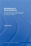 Mindfulness in Early Buddhism New Approaches through Psychology and Textual Analysis of Pali, Chinese and Sanskrit Sources,0415437377,9780415437370