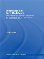 Mindfulness in Early Buddhism New Approaches through Psychology and Textual Analysis of Pali, Chinese and Sanskrit Sources,0415437377,9780415437370