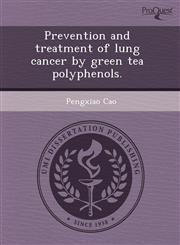 Prevention and treatment of lung cancer by green tea polyphenols.,1244039020,9781244039025
