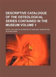 Descriptive catalogue of the osteological series contained in the museum Volume 1,1152636162,9781152636163