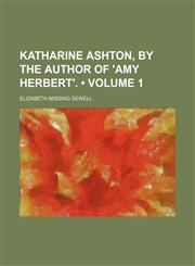 Katharine Ashton, by the Author of 'amy Herbert'. (Volume 1),1153832402,9781153832403