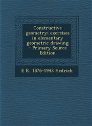 Constructive geometry; exercises in elementary geometric drawing  - Primary Source Edition,1295785927,9781295785926