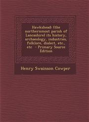 Hawkshead (the northernmost parish of Lancashire) its history, archaeology, industries, folklore, dialect, etc., etc  - Primary Source Edition,1295586649,9781295586646